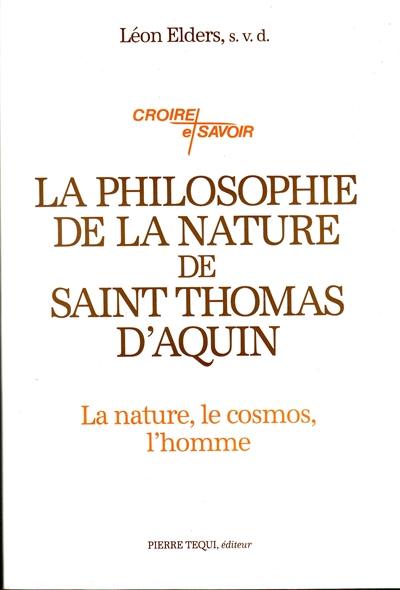 La philosophie de la nature de saint Thomas d'Aquin : philosophie générale de la nature, cosmologie, philosophie du vivant, anthropologie philosophique