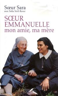 Soeur Emmanuelle, mon amie, ma mère