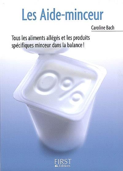 Les aide-minceur : tous les aliments allégés et les produits spécifiques minceur dans la balance ! Les aide-minceur : tous les aliments allégés et les produits spécifiques minceur dans la balance !