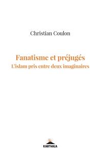 Fanatismes et préjugés : l'islam pris entre deux imaginaires