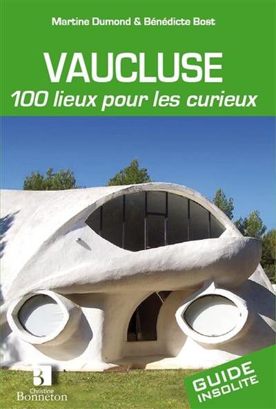 Vaucluse : 100 lieux pour les curieux