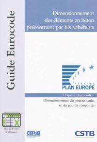 Dimensionnement des éléments en béton précontraint par fils adhérents : dimensionnement des poutres seules et des poutres composites