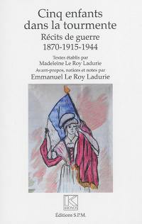 Cinq enfants dans la tourmente : récits de guerre, 1870-1915-1944