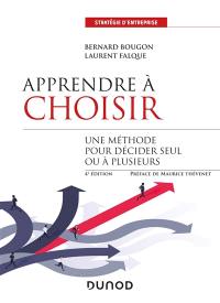 Apprendre à choisir : une méthode pour décider seul ou à plusieurs