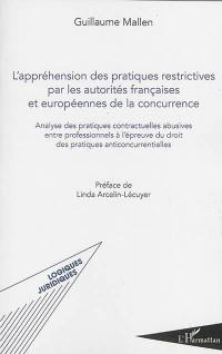 L'appréhension des pratiques restrictives par les autorités françaises et européennes de la concurrence : analyse des pratiques contractuelles abusives entre professionnels à l'épreuve du droit des pratiques anticoncurrentielles