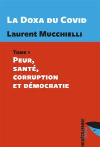 La doxa du Covid. Vol. 1. Peur, santé, corruption et démocratie