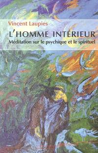 L'homme intérieur : méditation sur le psychique et le spirituel