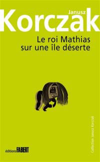 Le roi Mathias Ier. Vol. 2. Le roi Mathias sur une île déserte