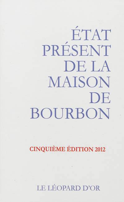 Etat présent de la maison de Bourbon : pour servir de suite à l'Almanach royal de 1830 et à d'autres publications officielles de la maison