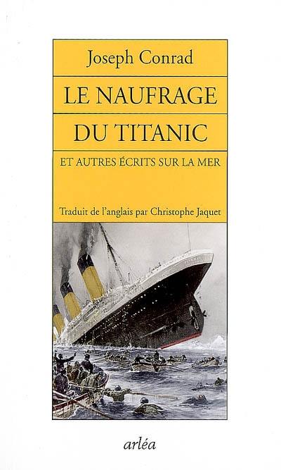 Le naufrage du Titanic : et autres écrits sur la mer