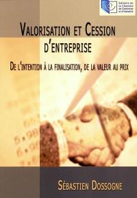 Valorisation et cession d'entreprise : de l'intention à la finalisation, de la valeur au prix