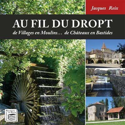 Au fil du Dropt : de villages en moulins... de châteaux en bastides