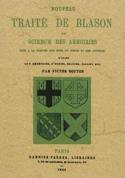 Nouveau traité de blason ou science des armoiries mise à la portée des gens du monde et des artistes