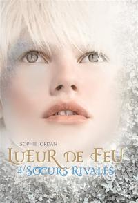 Lueur de feu. Vol. 2. Soeurs rivales