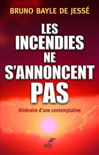 Les incendies ne s'annoncent pas : itinéraire d'une contemplative