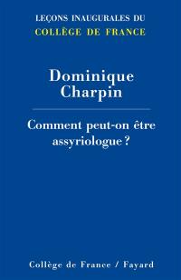 Comment peut-on être assyriologue ?