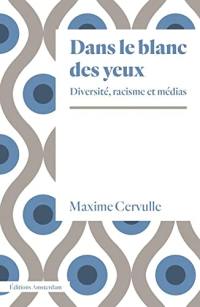 Dans le blanc des yeux : diversité, racisme et médias