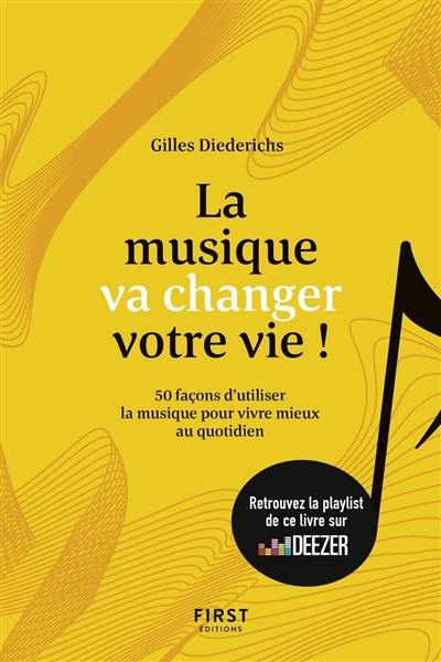 La musique va changer votre vie ! : 50 façons d'utiliser la musique pour mieux vivre au quotidien