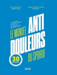 Le manuel anti-douleurs du sportif : l'expertise du haut niveau au service de votre santé : 30 routines pour être bien dans votre corps