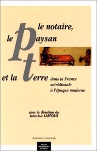 Le notaire, le paysan et la terre dans la France méridionale à l'époque moderne