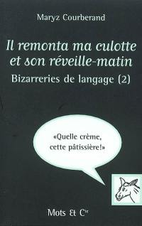 Il remonta ma culotte et son réveille-matin : bizarreries de language (2)