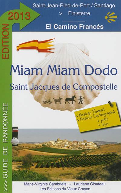 Miam miam dodo : camino francés, section espagnole du chemin de Compostelle, de Saint-Jean-Pied-de-Port à Santiago & le chemin vers Finisterre : avec indication des hébergements adaptés aux personnes à mobilité réduite