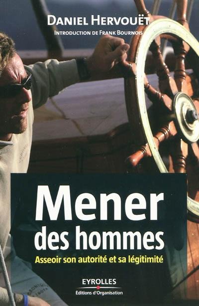 Mener des hommes : asseoir son autorité et sa légitimité