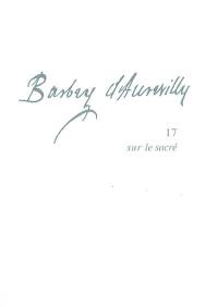 Barbey d'Aurevilly. Vol. 17. Sur le sacré