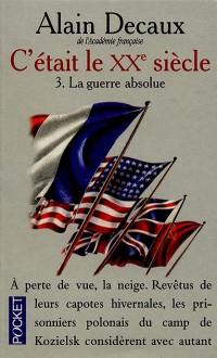 C'était le XXe siècle. Vol. 3. La guerre absolue : 1940-1945