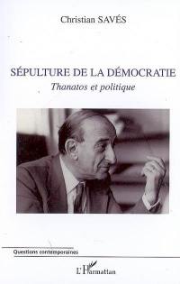 Sépulture de la démocratie : thanatos et politique