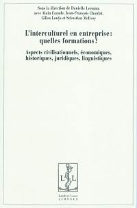 L'interculturel en entreprise : quelles formations ? : aspects civilisationnels, économiques, historiques, juridiques, linguistiques