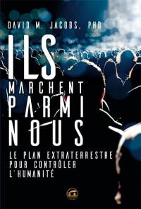 Ils marchent parmi nous : le plan extraterrestre pour contrôler l'humanité