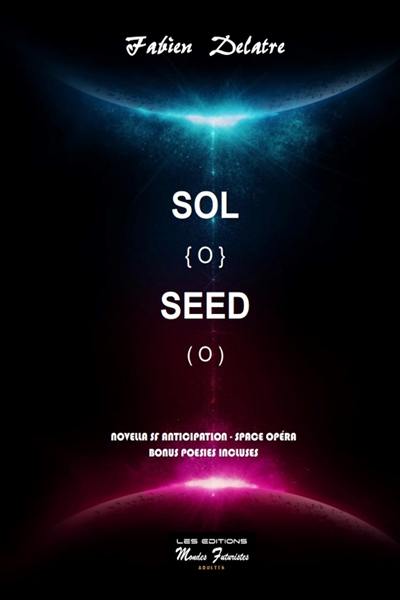 Sol Seed : novella, SF, anticipation, space opéra : bonus poésies incluses Sol Seed : novella, SF, anticipation, space opéra : bonus poésies incluses
