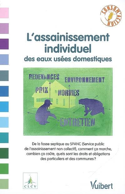 L'assainissement individuel des eaux usées domestiques : de la fosse septique au SPANC (Service public de l'assainissement non collectif), comment ça marche, combien ça coûte, quels sont les droits et obligations des particuliers et des communes ?