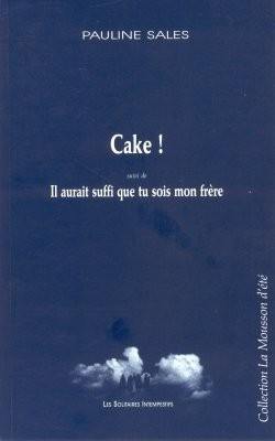 Cake. Il aurait suffi que tu sois mon frère