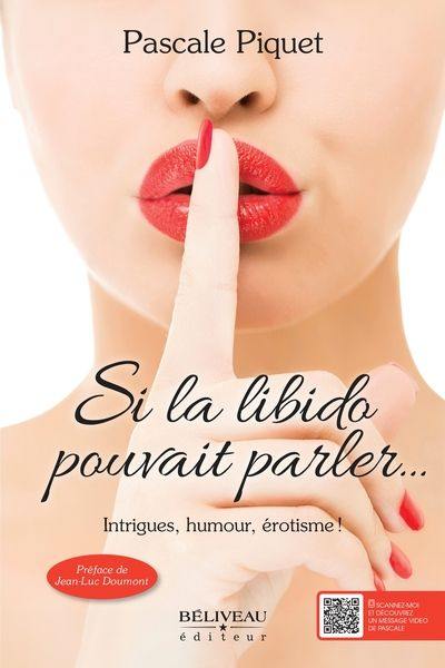 Si la libido pouvait parler... : Intrigues, humour, érotisme !