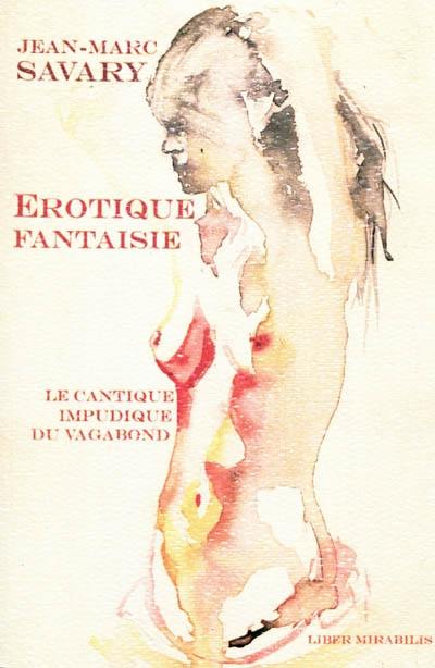 Erotique fantaisie ou Le cantique impudique du vagabond