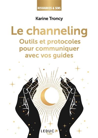 Le channeling : outils et protocoles pour communiquer avec vos guides Le channeling : outils et protocoles pour communiquer avec vos guides