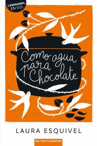 Como agua para chocolate : novela de entregas mensuales con recetas, amores y remedios caseros