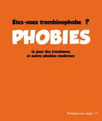 Phobies : êtes-vous trombinophobe ? : la peur des trombones et autres phobies modernes