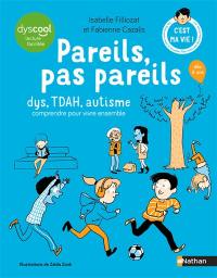 Pareils pas pareils : dys, TDAH, autisme : comprendre pour vivre ensemble