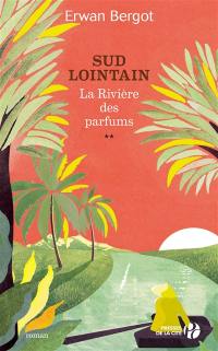 Sud lointain. Vol. 2. La rivière des parfums