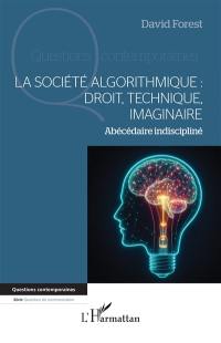 La société algorithmique : droit, technique, imaginaire : abécédaire indiscipliné