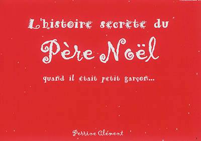 L'histoire secrète du Père Noël quand il était petit garçon...