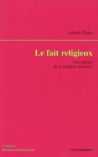 Le fait religieux : une théorie de la religion ordinaire