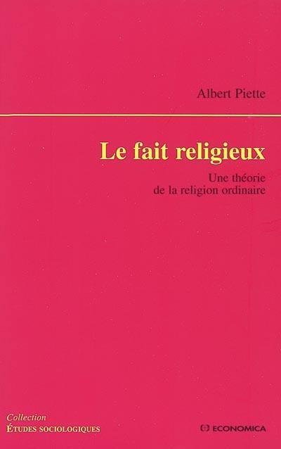 Le fait religieux : une théorie de la religion ordinaire