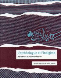 L'archéologue et l'indigène : variations sur l'autochtonie