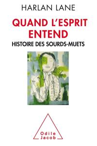 Quand l'esprit entend : histoire des sourds-muets