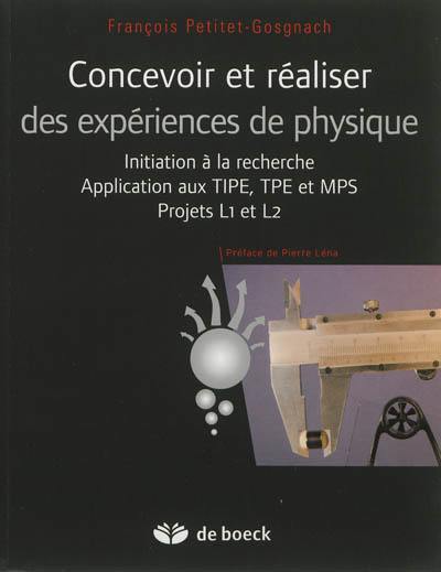 Concevoir et réaliser des expériences de physique : initiation à la recherche, application aux TIPE, TPE et MPS, projets L1 et L2