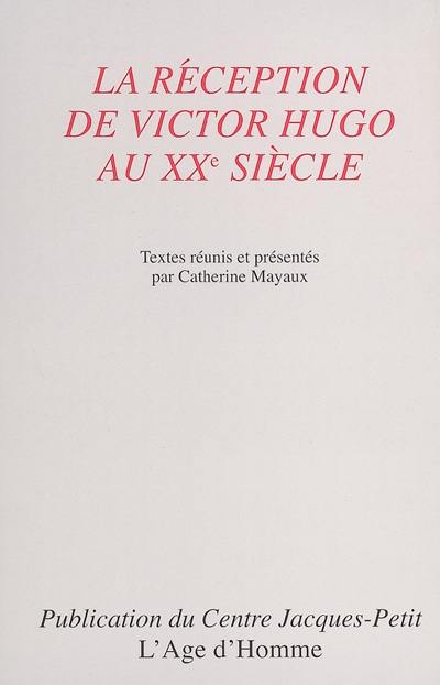 La réception de Victor Hugo au XXe sièle : actes du colloque international de Besançon, juin 2002